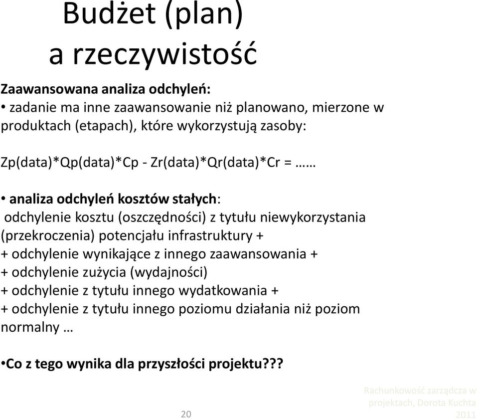 niewykorzystania (przekroczenia) potencjału infrastruktury + + odchylenie wynikające z innego zaawansowania + + odchylenie zużycia (wydajności) +