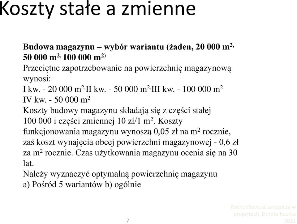 - 50 000 m 2 Koszty budowy magazynu składają się z części stałej 100 000 i części zmiennej 10 zł/1 m 2.