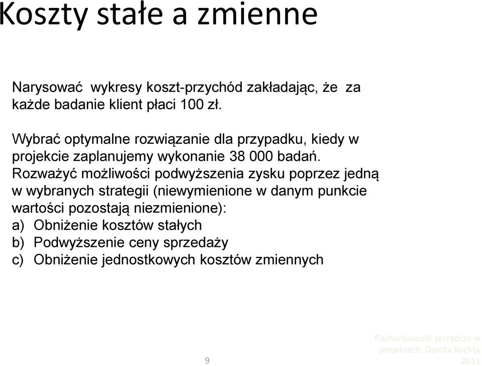 Rozważyć możliwości podwyższenia zysku poprzez jedną w wybranych strategii (niewymienione w danym punkcie