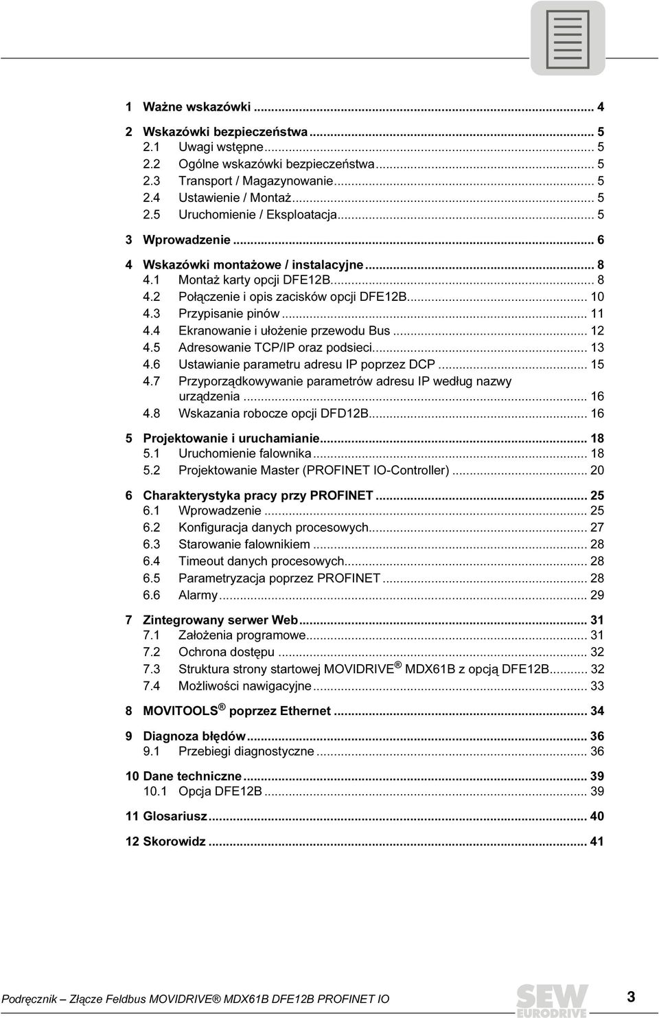4 Ekranowanie i ułożenie przewodu Bus... 12 4.5 Adresowanie TCP/IP oraz podsieci... 13 4.6 Ustawianie parametru adresu IP poprzez DCP... 15 4.