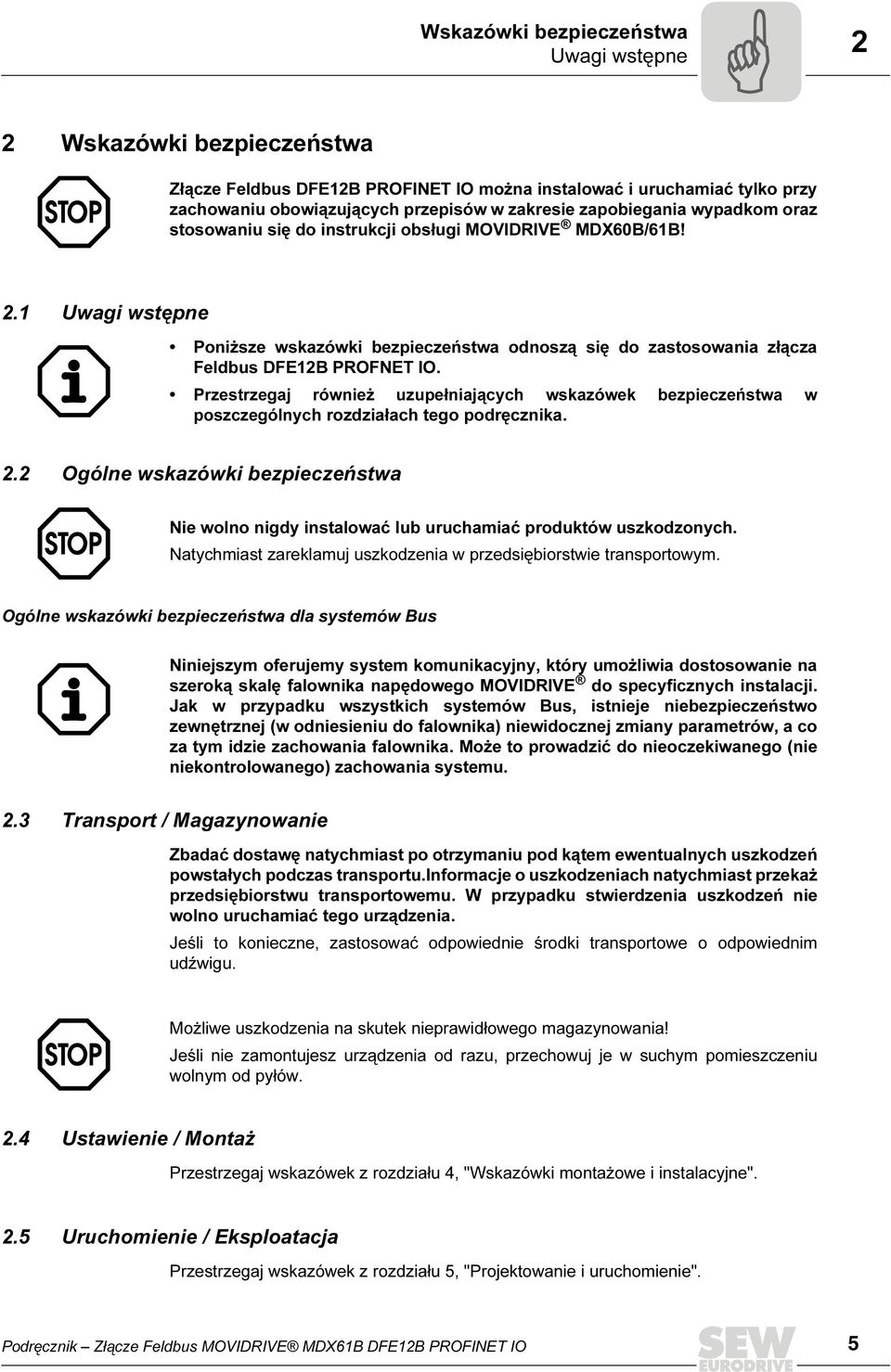 Przestrzegaj również uzupełniających wskazówek bezpieczeństwa w poszczególnych rozdziałach tego podręcznika. 2.