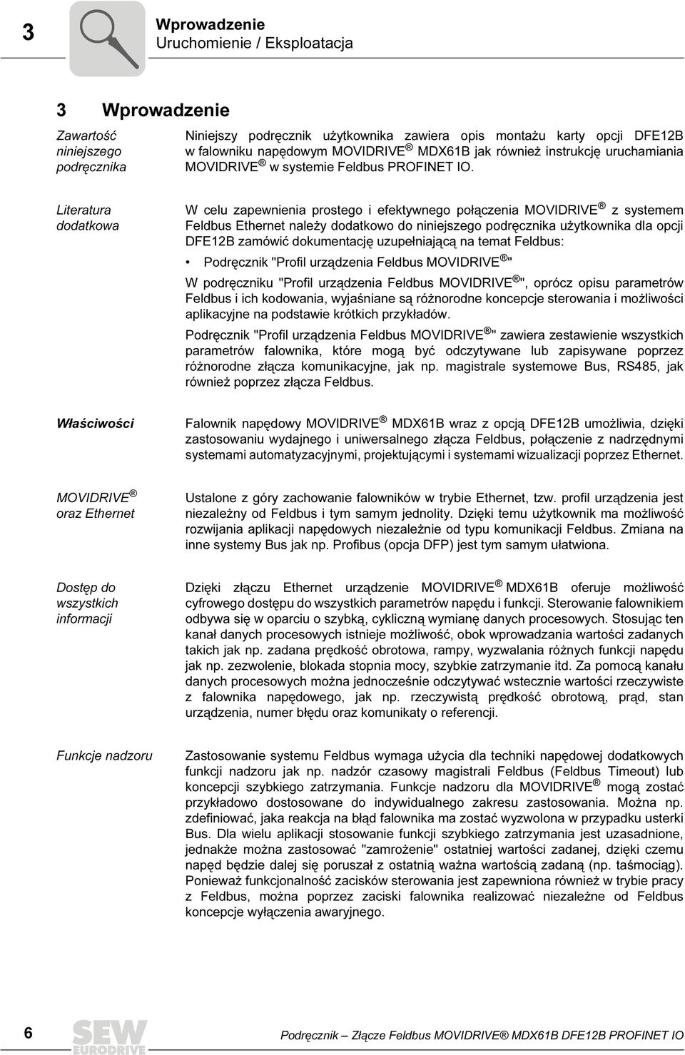 Literatura dodatkowa W celu zapewnienia prostego i efektywnego połączenia MOVIDRIVE z systemem Feldbus Ethernet należy dodatkowo do niniejszego podręcznika użytkownika dla opcji DFE12B zamówić