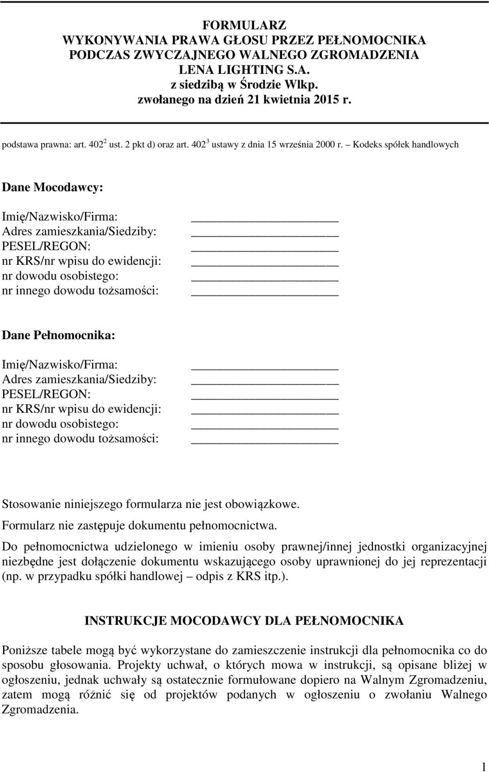 Kodeks spółek handlowych Dane Mocodawcy: Imię/Nazwisko/Firma: Adres zamieszkania/siedziby: PESEL/REGON: nr KRS/nr wpisu do ewidencji: nr dowodu osobistego : nr innego dowodu tożsamości: Dane