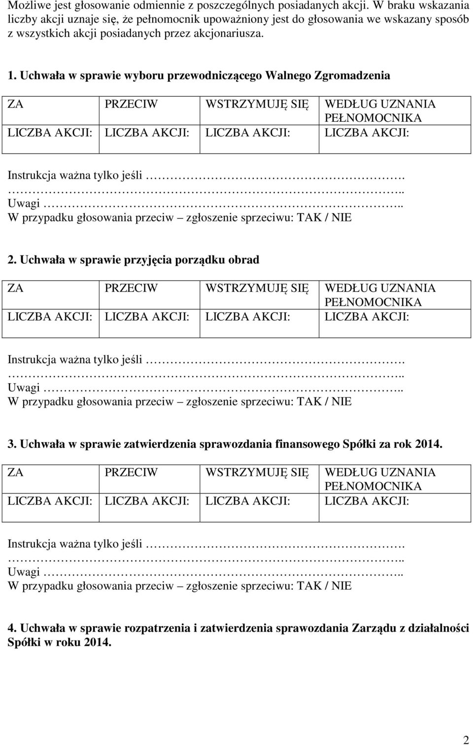 posiadanych przez akcjonariusza. 1. Uchwała w sprawie wyboru przewodniczącego Walnego Zgromadzenia 2.