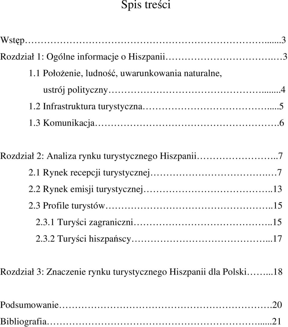 6 Rozdział 2: Analiza rynku turystycznego Hiszpanii..7 2.1 Rynek recepcji turystycznej. 7 2.2 Rynek emisji turystycznej..13 2.