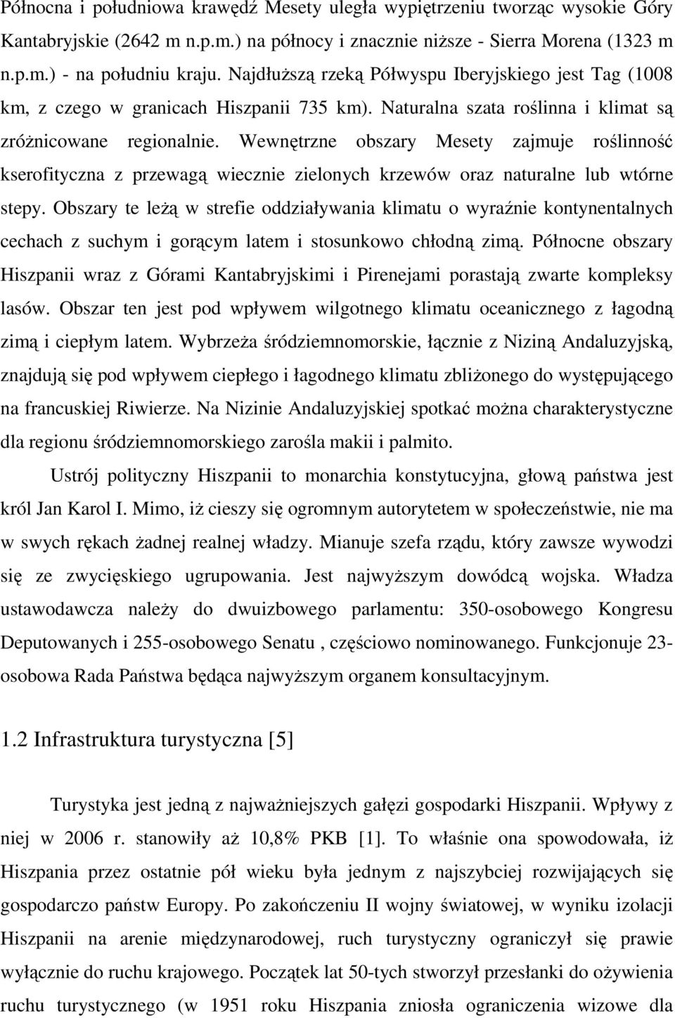 Wewnętrzne obszary Mesety zajmuje roślinność kserofityczna z przewagą wiecznie zielonych krzewów oraz naturalne lub wtórne stepy.