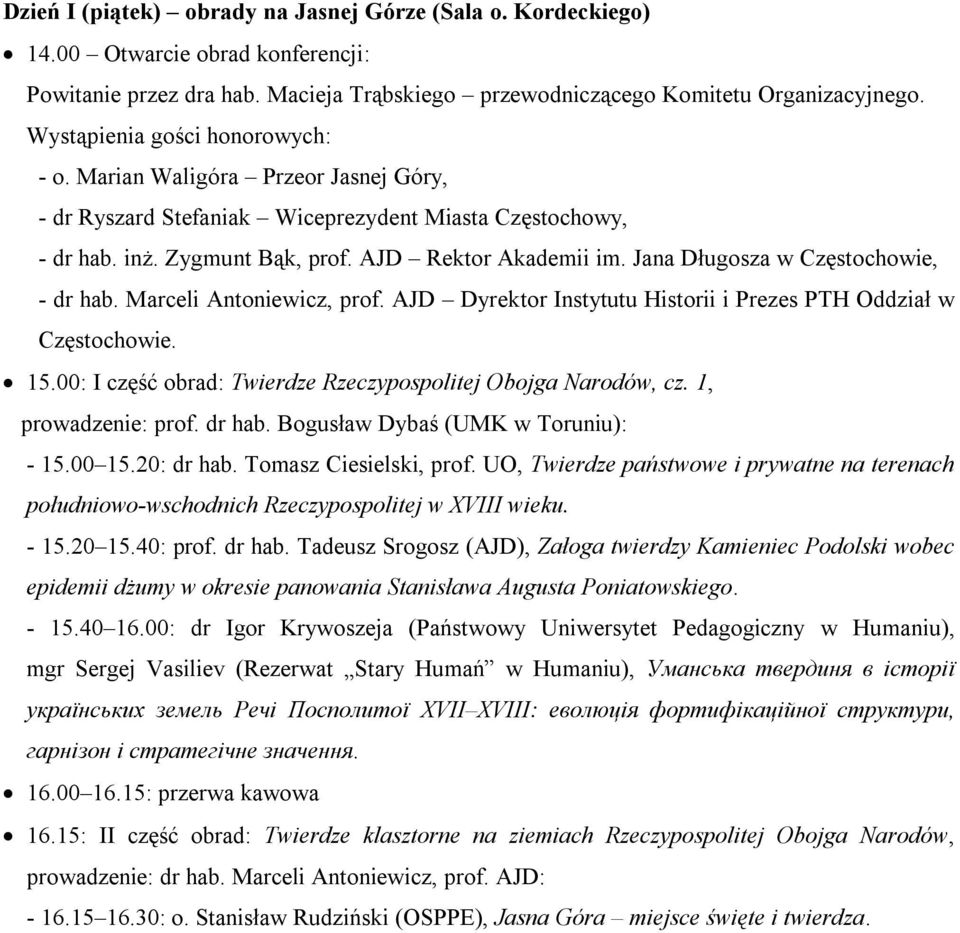 Jana Długosza w Częstochowie, - dr hab. Marceli Antoniewicz, prof. AJD Dyrektor Instytutu Historii i Prezes PTH Oddział w Częstochowie. 15.