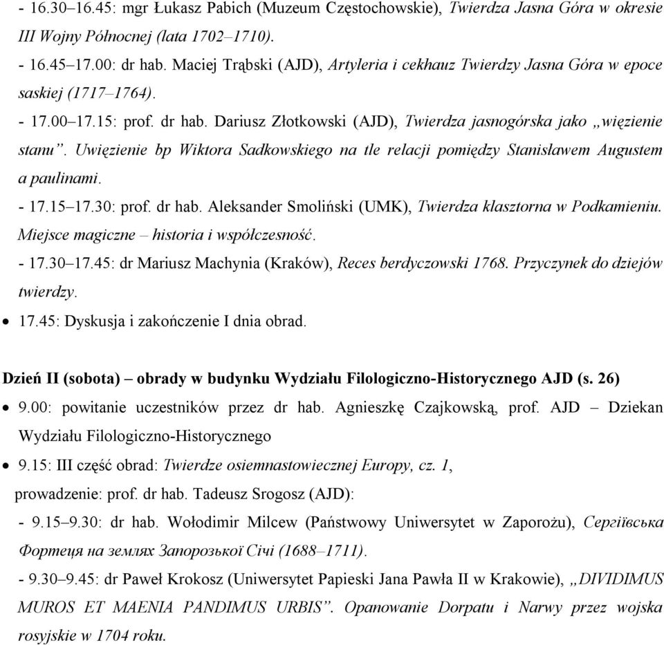 Uwięzienie bp Wiktora Sadkowskiego na tle relacji pomiędzy Stanisławem Augustem a paulinami. - 17.15 17.30: prof. dr hab. Aleksander Smoliński (UMK), Twierdza klasztorna w Podkamieniu.