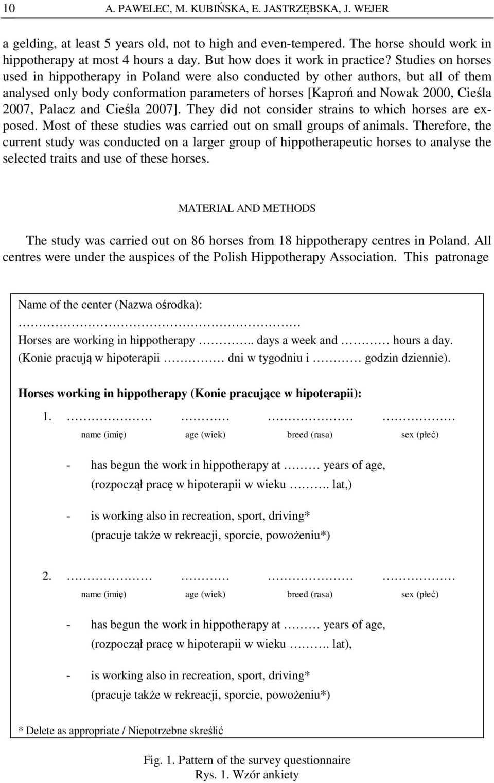 Studies on horses used in hippotherapy in Poland were also conducted by other authors, but all of them analysed only body conformation parameters of horses [Kaproń and Nowak 2, Cieśla 27, Palacz and