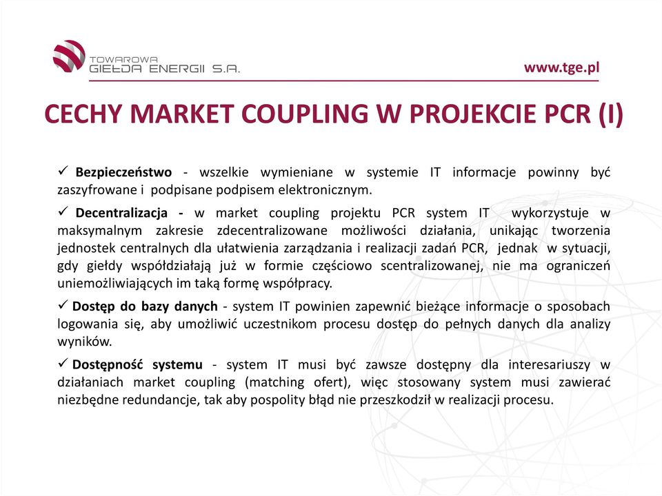 zarządzania i realizacji zadań PCR, jednak w sytuacji, gdy giełdy współdziałają już w formie częściowo scentralizowanej, nie ma ograniczeń uniemożliwiających im taką formę współpracy.