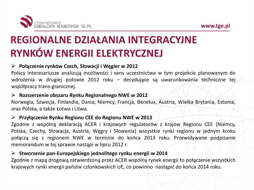 Rozszerzenie obszaru Rynku Regionalnego NWE w 2012 Norwegia, Szwecja, Finlandia, Dania, Niemcy, Francja, Benelux, Austria, Wielka Brytania, Estonia, orazpolska,atakżełotwailitwa.