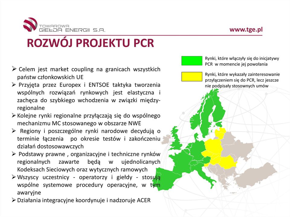decydują o terminie łączenia po okresie testów i zakończeniu działań dostosowawczych Podstawy prawne, organizacyjne i techniczne rynków regionalnych zawarte będą w ujednolicanych Kodeksach Sieciowych