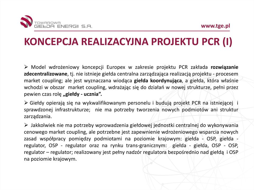 wdrażając się do działań w nowej strukturze, pełni przez pewien czas rolę giełdy - ucznia.