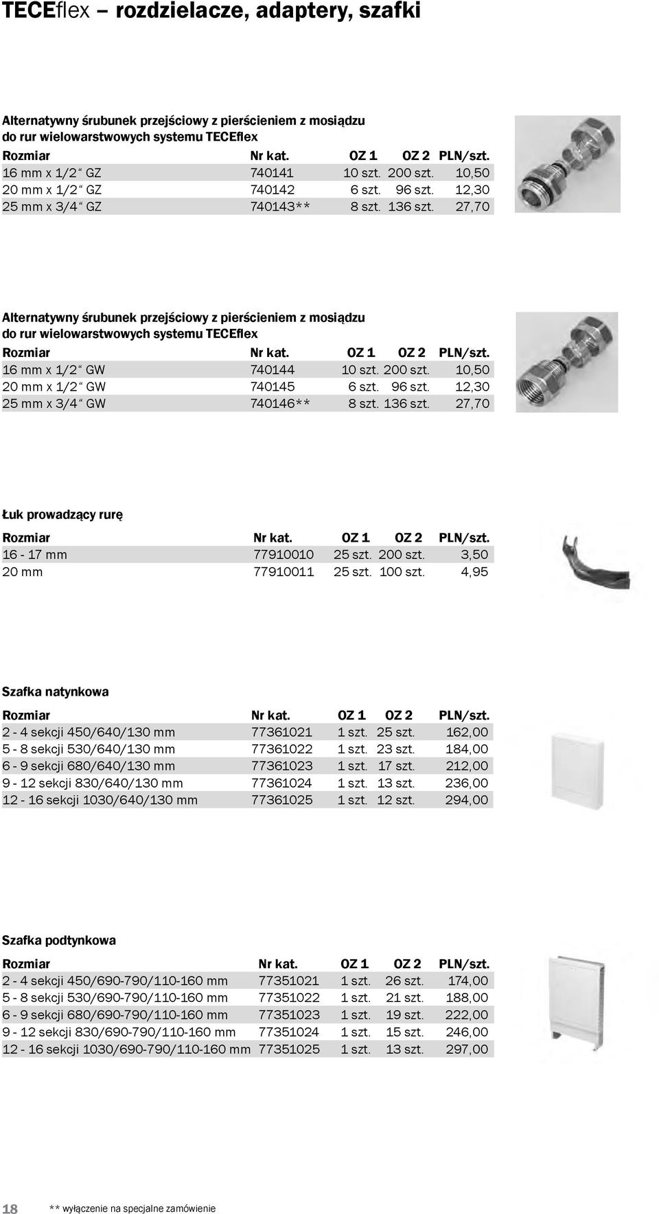 27,70 Alternatywny śrubunek przejściowy z pierścieniem z mosiądzu do rur wielowarstwowych systemu TECEflex 16 mm x 1/2 GW 740144 10 szt. 200 szt. 10,50 20 mm x 1/2 GW 740145 6 szt. 96 szt.