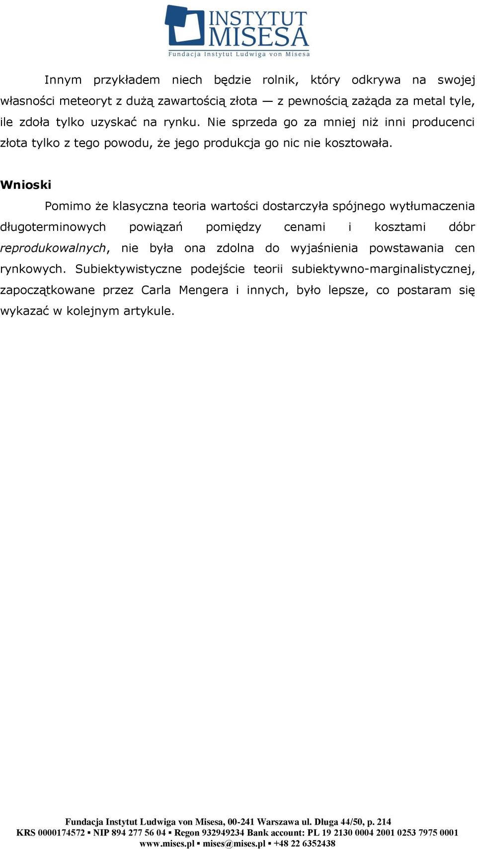 Wnioski Pomimo że klasyczna teoria wartości dostarczyła spójnego wytłumaczenia długoterminowych powiązań pomiędzy cenami i kosztami dóbr reprodukowalnych, nie była ona