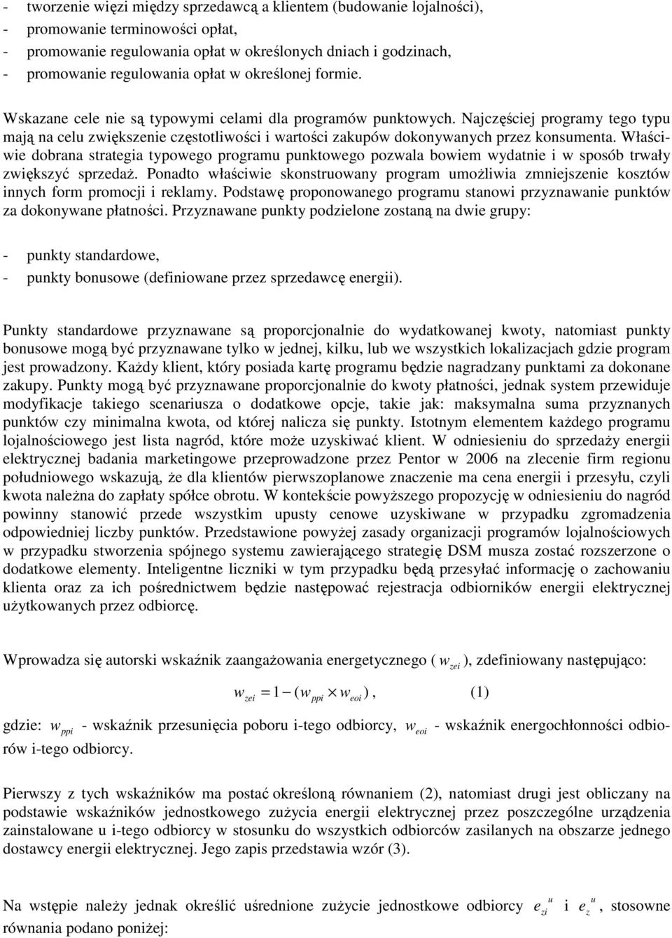 Właściwi dobrana stratgia typowgo program pnktowgo powala bowim wydatni i w sposób trwały więksyć sprdaż. Ponadto właściwi skonstrowany program możliwia mnijsni kostów innych form promocji i rklamy.