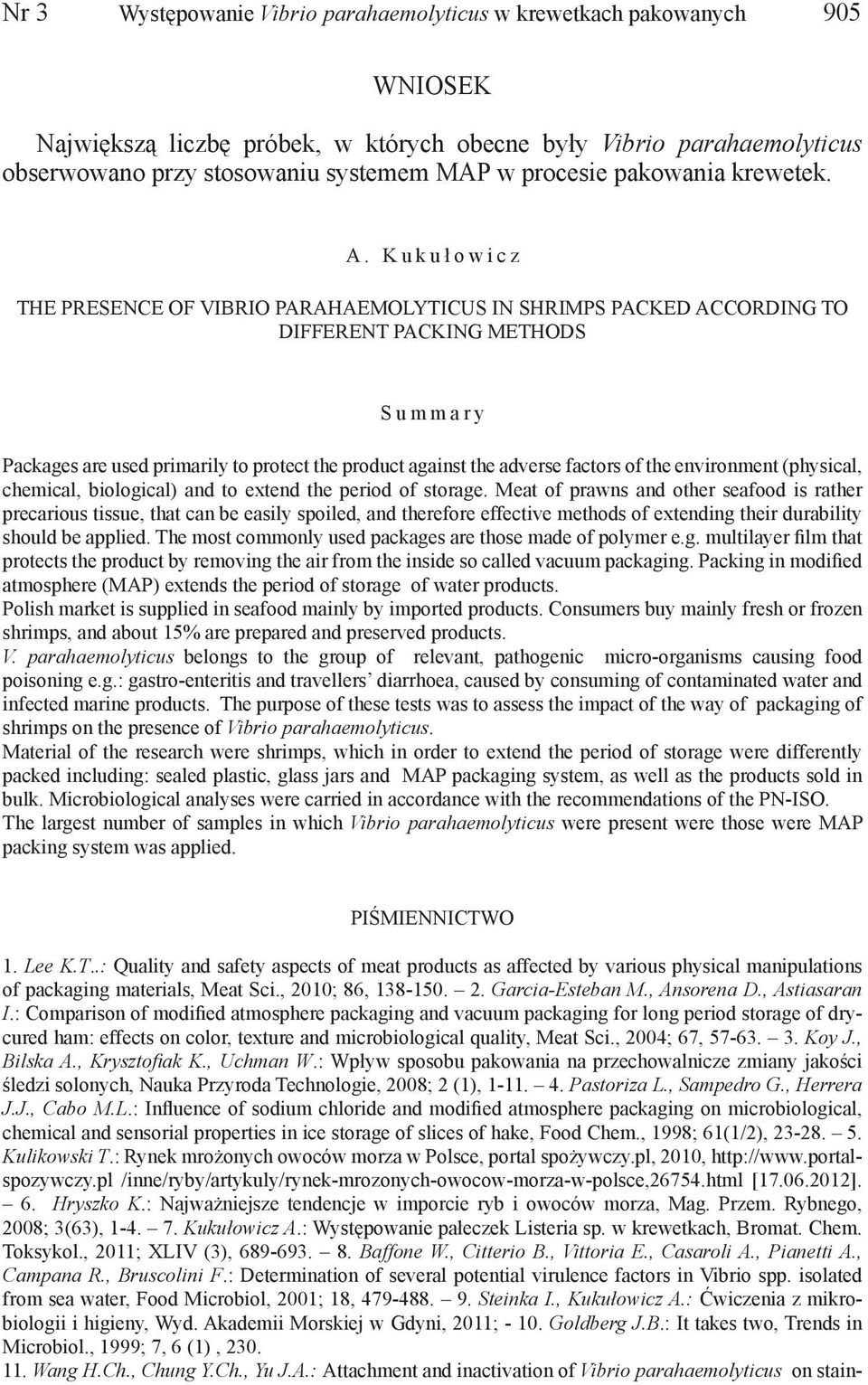 K u k u ł o w i c z THE PRESENCE of Vibrio parahaemolyticus IN SHRIMPS PACKED ACCORDING TO DIFFERENT PACKING METHODS S u m m a r y Packages are used primarily to protect the product against the