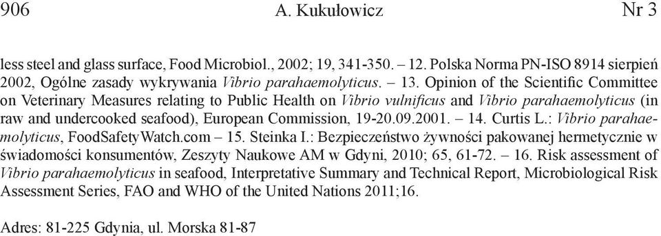 2001. 14. Curtis L.: Vibrio parahaemolyticus, FoodSafetyWatch.com 15. Steinka I.: Bezpieczeństwo żywności pakowanej hermetycznie w świadomości konsumentów, Zeszyty Naukowe AM w Gdyni, 2010; 65, 61-72.
