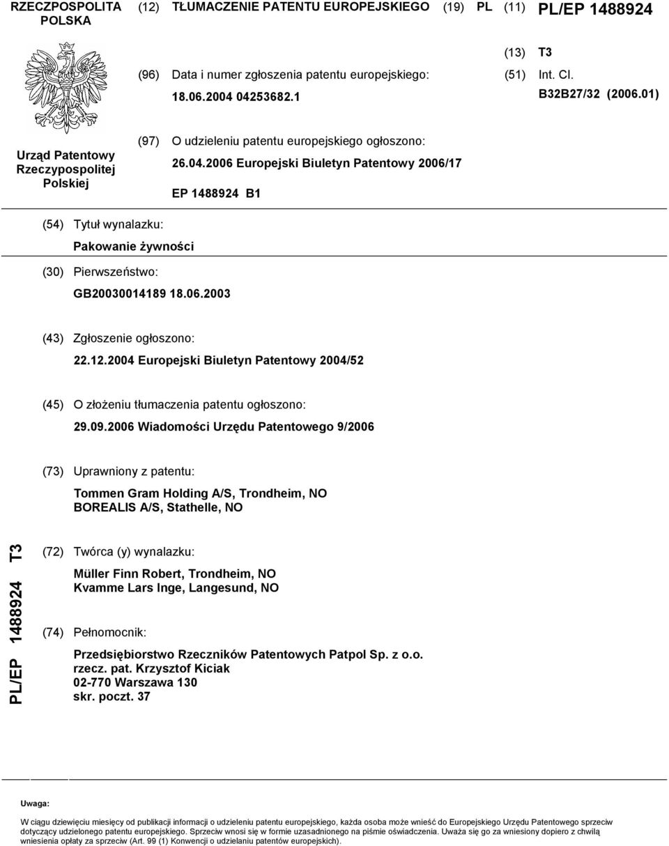 06 Europejski Biuletyn Patentowy 06/17 EP 1488924 B1 (4) Tytuł wynalazku: Pakowanie żywności (30) Pierwszeństwo: GB030014189 18.06.03 (43) Zgłoszenie ogłoszono: 22.12.