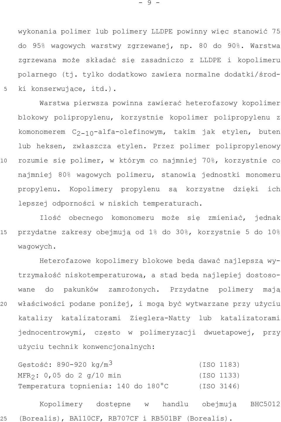 Warstwa pierwsza powinna zawierać heterofazowy kopolimer blokowy polipropylenu, korzystnie kopolimer polipropylenu z komonomerem C 2- -alfa-olefinowym, takim jak etylen, buten lub heksen, zwłaszcza