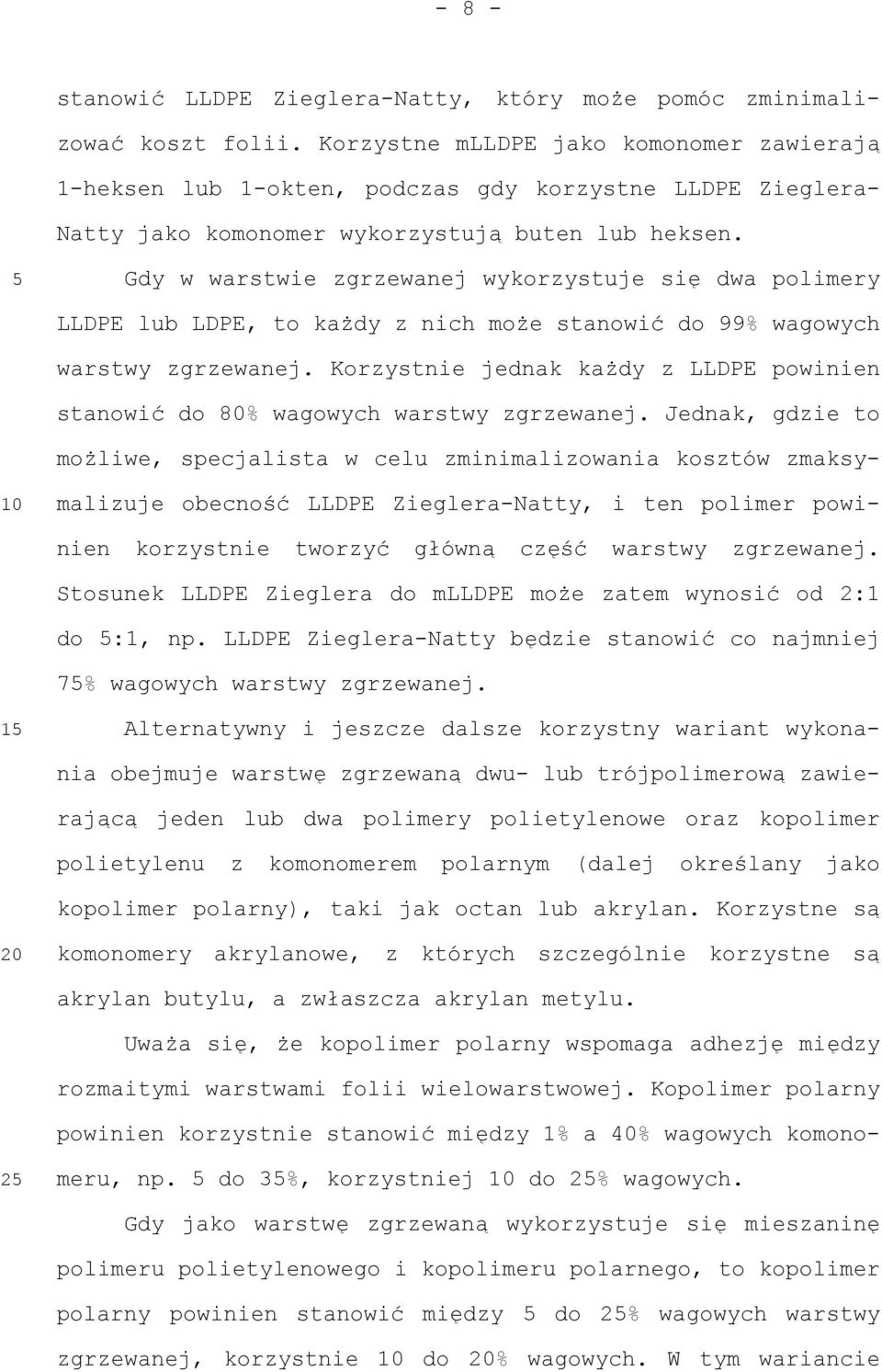Gdy w warstwie zgrzewanej wykorzystuje się dwa polimery LLDPE lub LDPE, to każdy z nich może stanowić do 99% wagowych warstwy zgrzewanej.