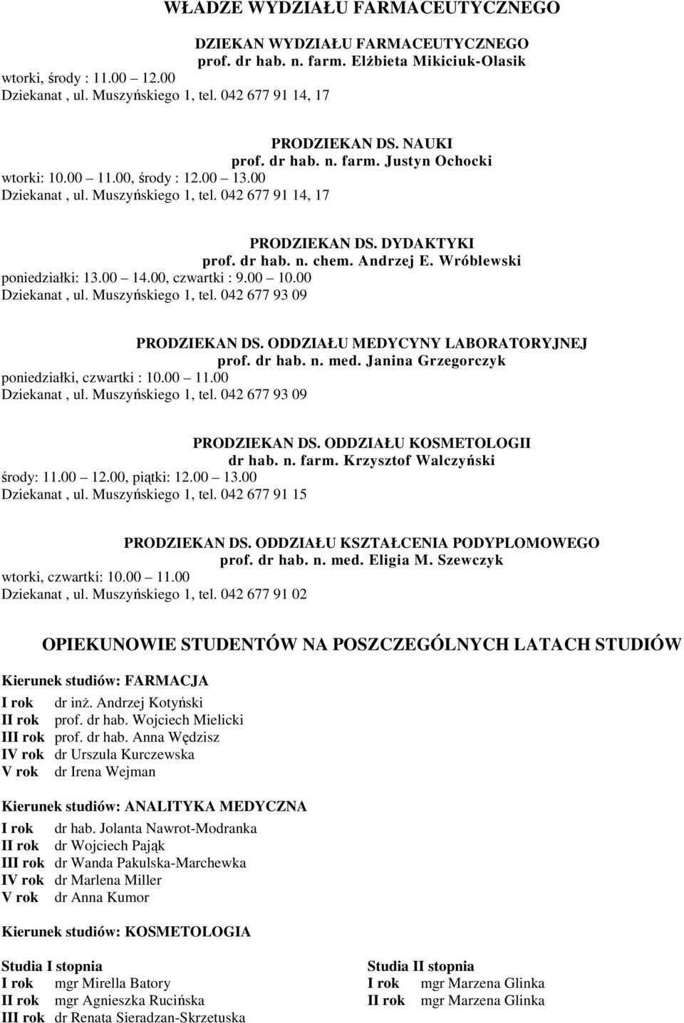 Andrzej E. Wróblewski poniedziałki: 13.00 1.00, czwartki : 9.00.00 Dziekanat, ul. Muszyńskiego 1, tel. 0 677 93 09 PRODZIEKAN DS. ODDZIAŁU MEDYCYNY LABORATORYJNEJ prof. dr hab. n. med.