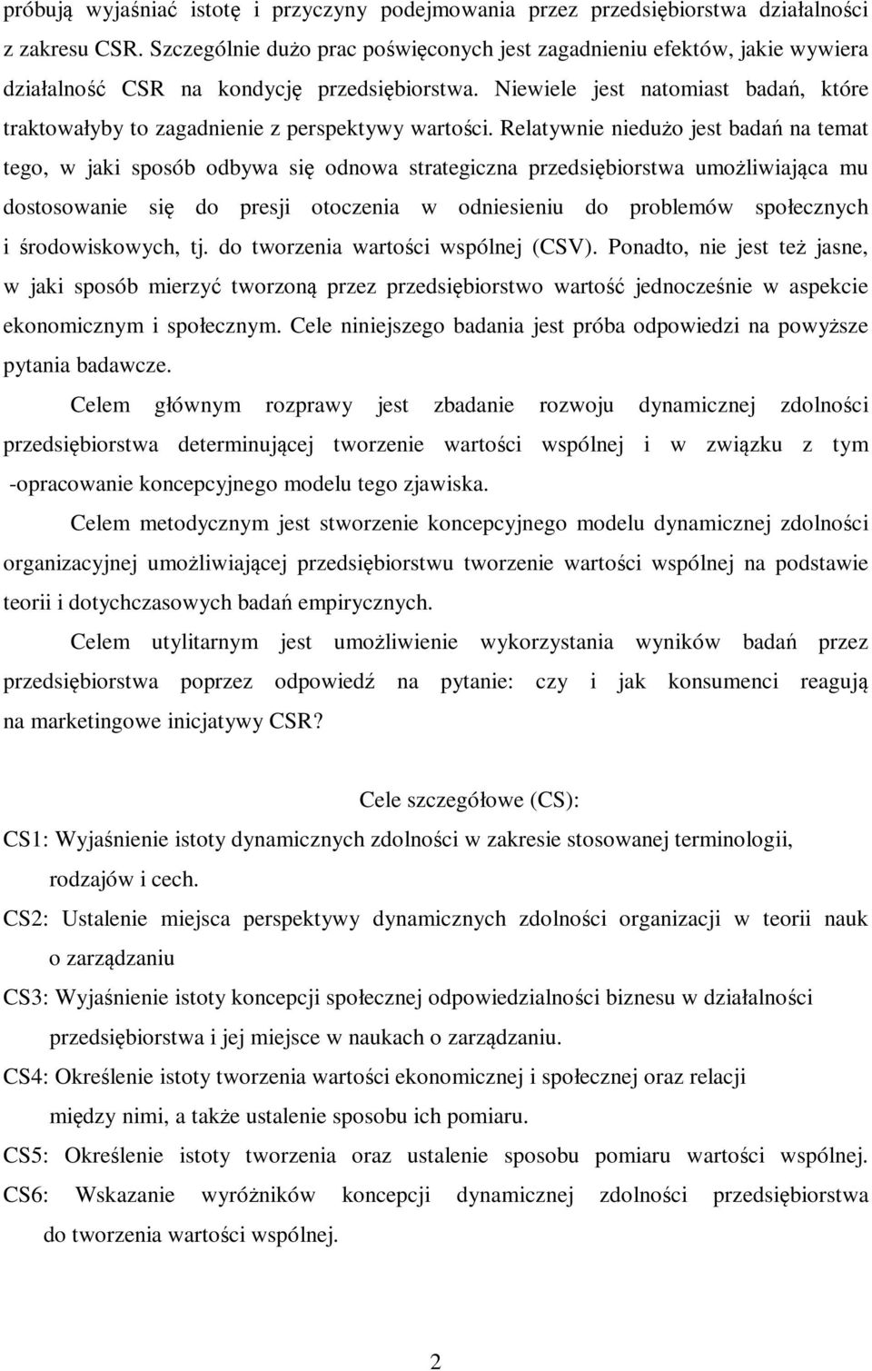 Niewiele jest natomiast badań, które traktowałyby to zagadnienie z perspektywy wartości.