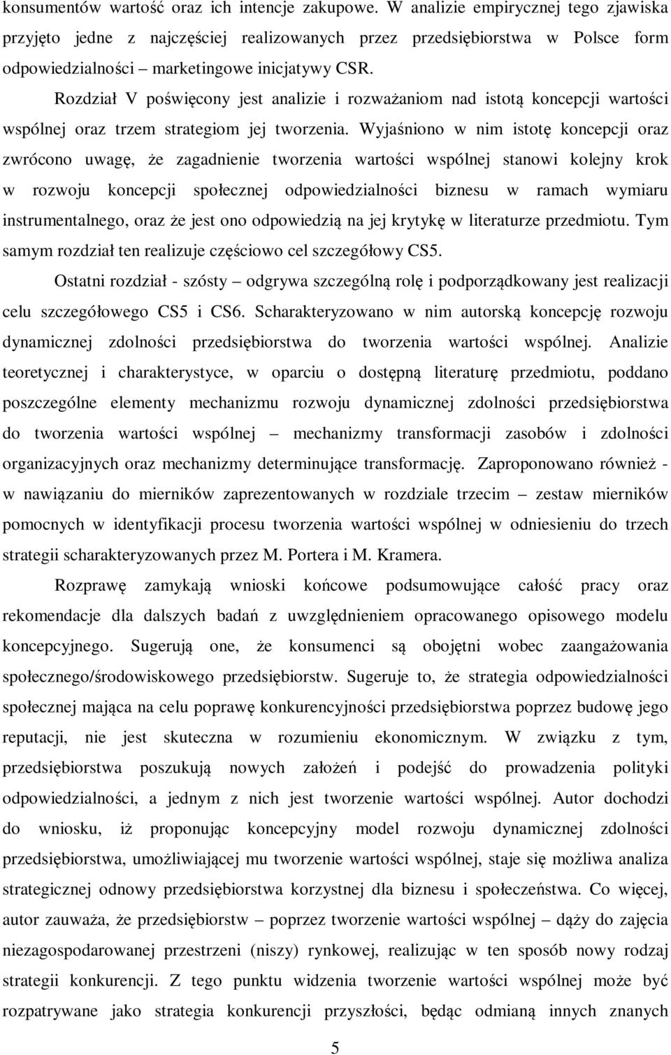 Rozdział V poświęcony jest analizie i rozważaniom nad istotą koncepcji wartości wspólnej oraz trzem strategiom jej tworzenia.