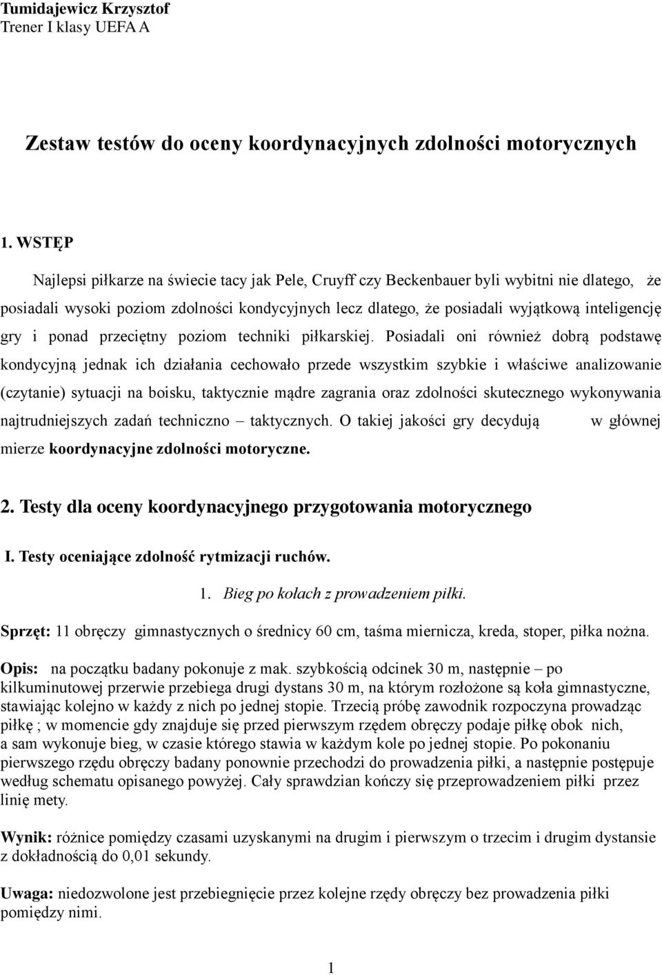 gry i ponad przeciętny poziom techniki piłkarskiej.