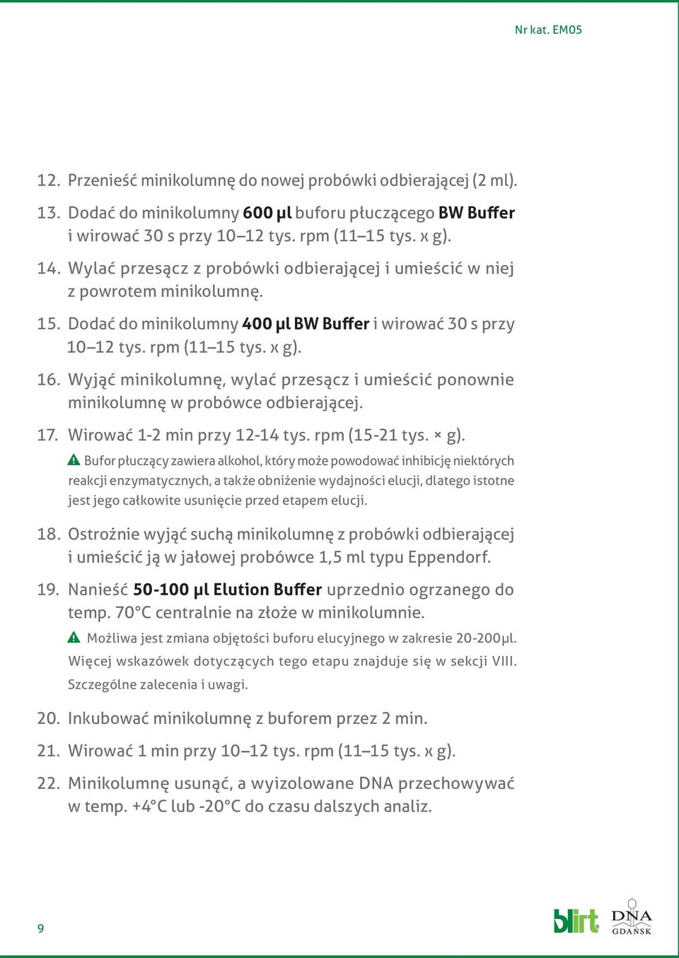 Wyjąć minikolumnę, wylać przesącz i umieścić ponownie minikolumnę w probówce odbierającej. 17. Wirować 1-2 min przy 12-14 tys. rpm (15-21 tys. g).