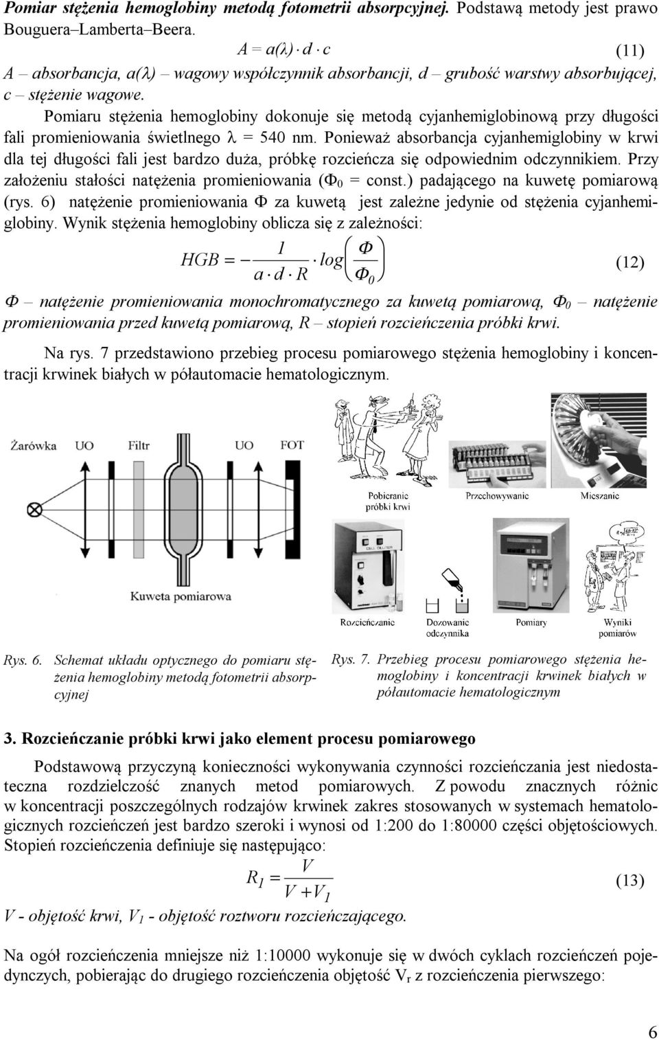 Pomiaru stężenia hemoglobiny dokonuje się metodą cyjanhemiglobinową przy długości fali promieniowania świetlnego = 540 nm.