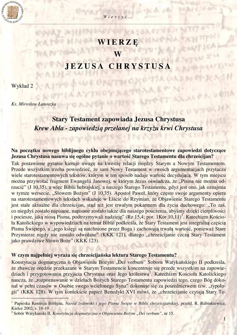 dotyczące Jezusa Chrystusa nasuwa się ogólne pytanie o wartość Starego Testamentu dla chrześcijan? Tak postawione pytanie kieruje uwagę na kwestię relacji między Starym a Nowym Testamentem.