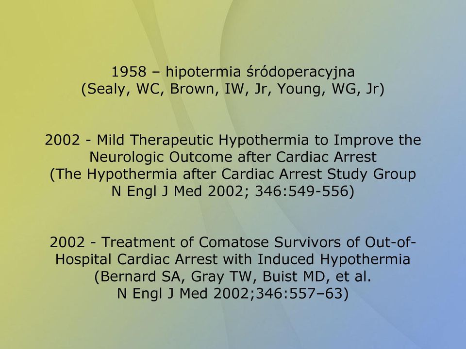 Arrest Study Group N Engl J Med 2002; 346:549-556) 2002 - Treatment of Comatose Survivors of Out-of-