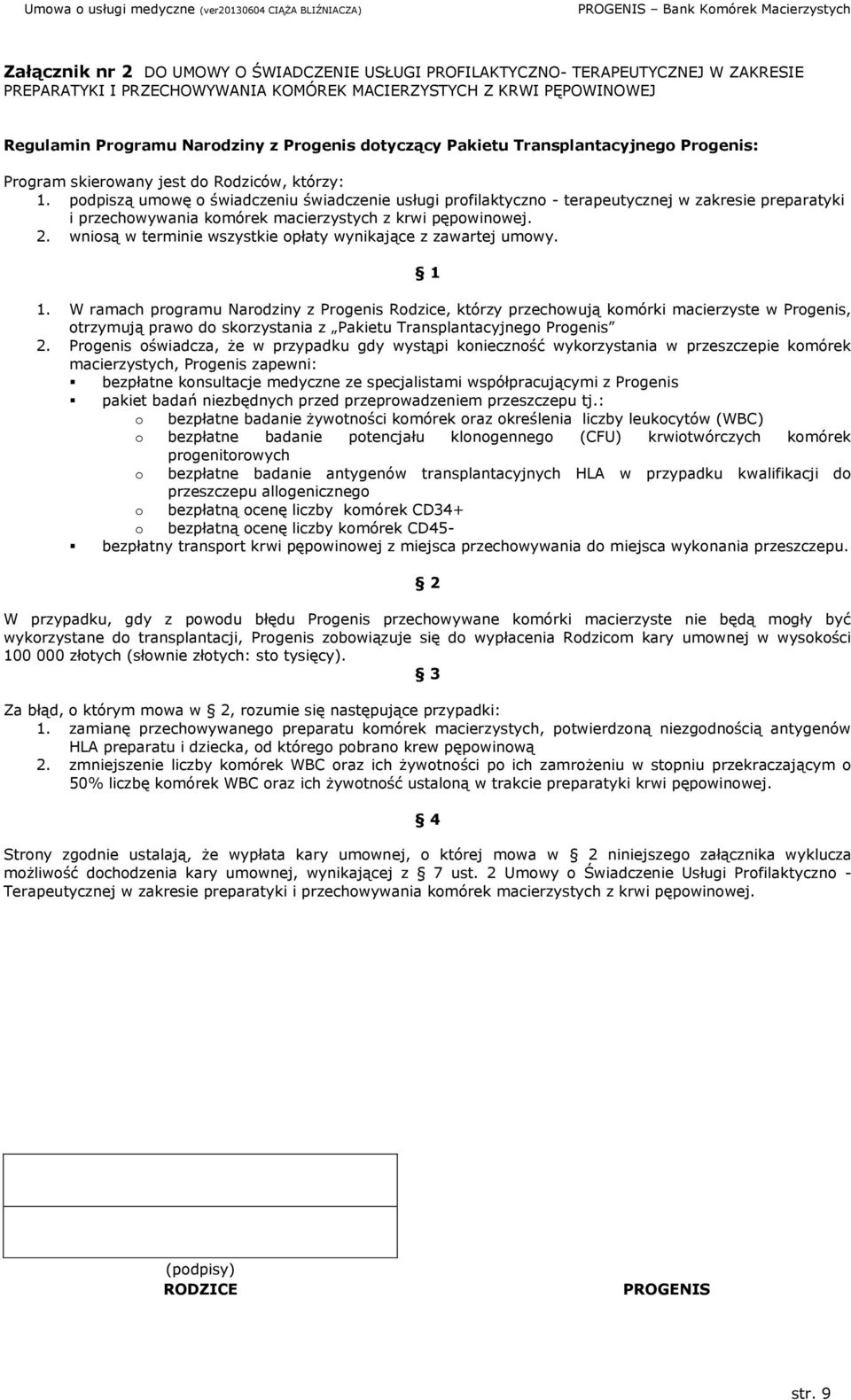 podpiszą umowę o świadczeniu świadczenie usługi profilaktyczno - terapeutycznej w zakresie preparatyki i przechowywania komórek macierzystych z krwi pępowinowej. 2.