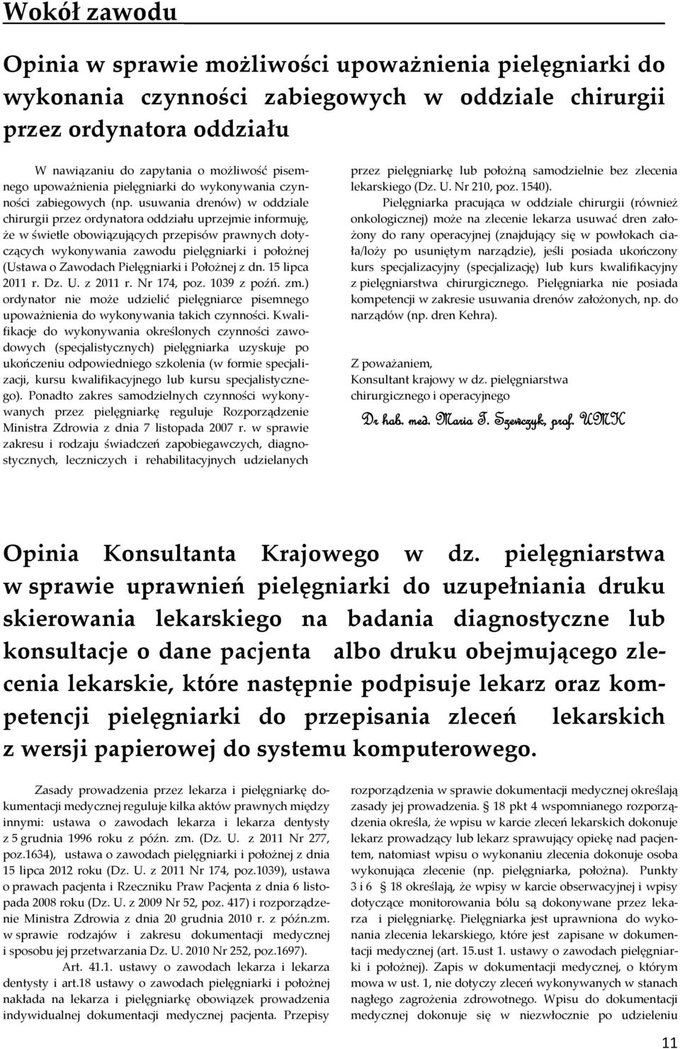 usuwania drenów) w oddziale chirurgii przez ordynatora oddziału uprzejmie informuję, że w świetle obowiązujących przepisów prawnych dotyczących wykonywania zawodu pielęgniarki i położnej (Ustawa o