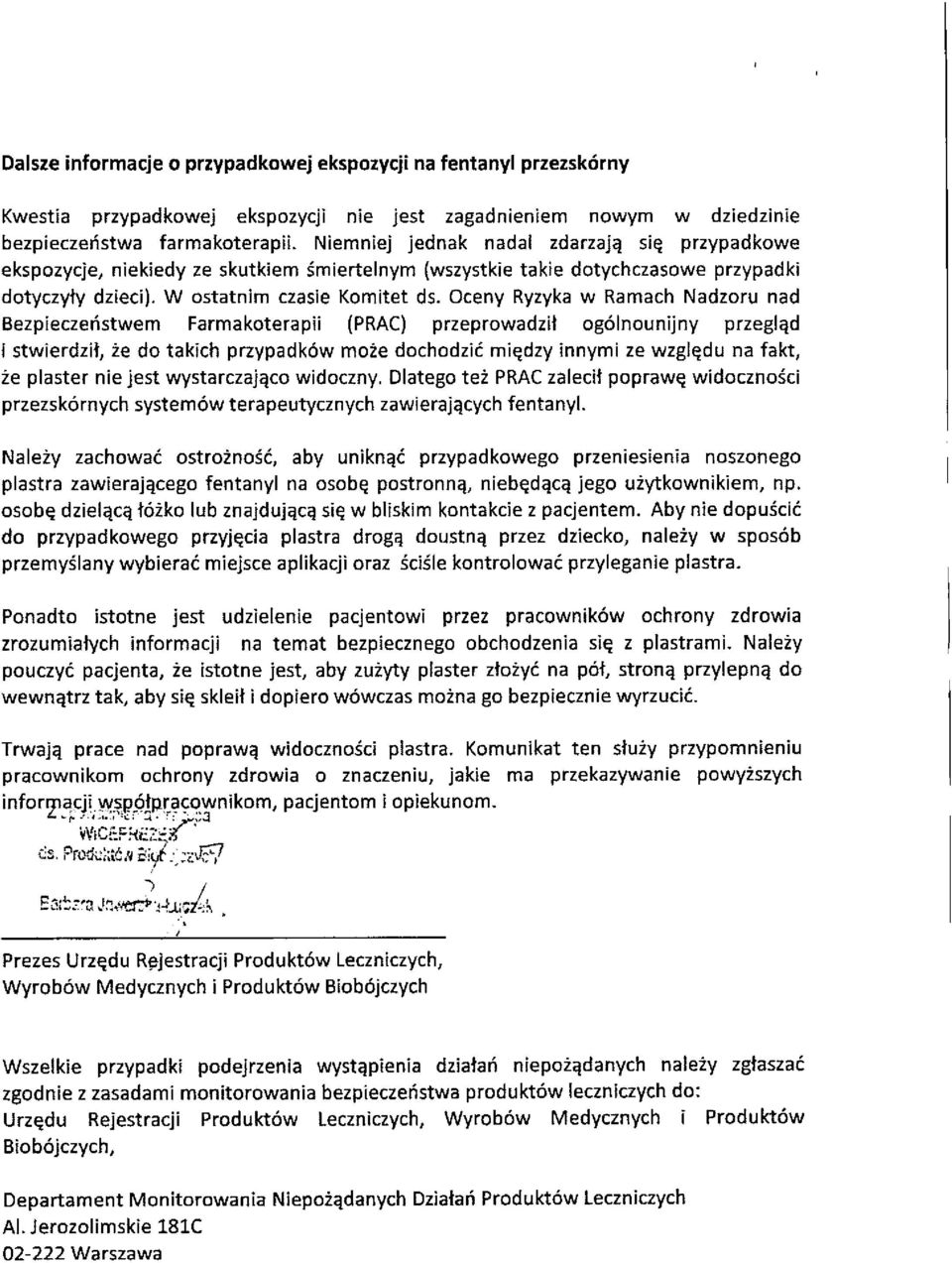 Oceny Ryzyka w Ramach Nadzoru nad Bezpieczeństwem Farmakoterapii (PRAC) przeprowadził ogólnounijny przegląd i stwierdził, że do takich przypadków może dochodzić między innymi ze względu na fakt, że
