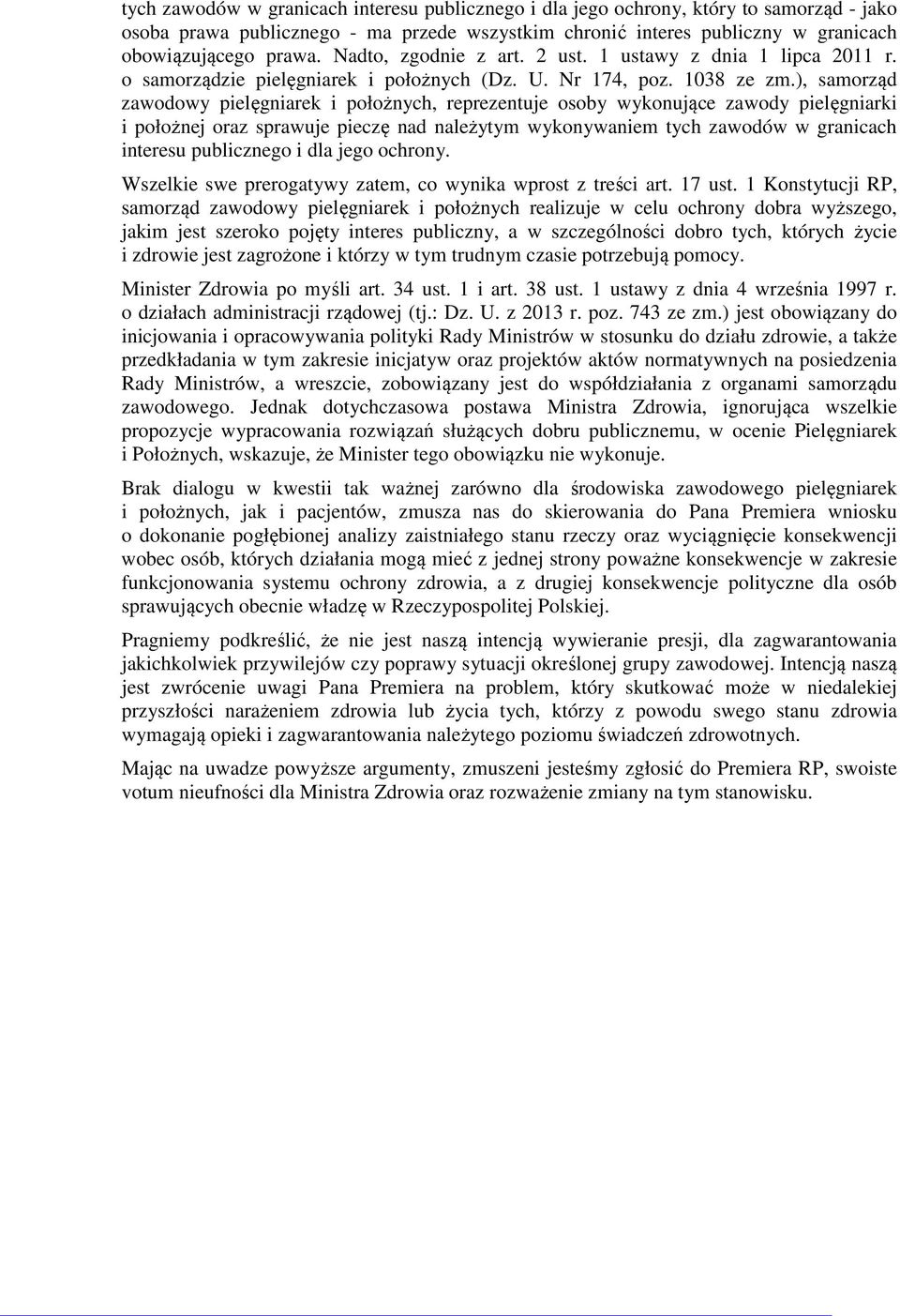 ), samorząd zawodowy pielęgniarek i położnych, reprezentuje osoby wykonujące zawody pielęgniarki i położnej oraz sprawuje pieczę nad należytym wykonywaniem tych zawodów w granicach interesu
