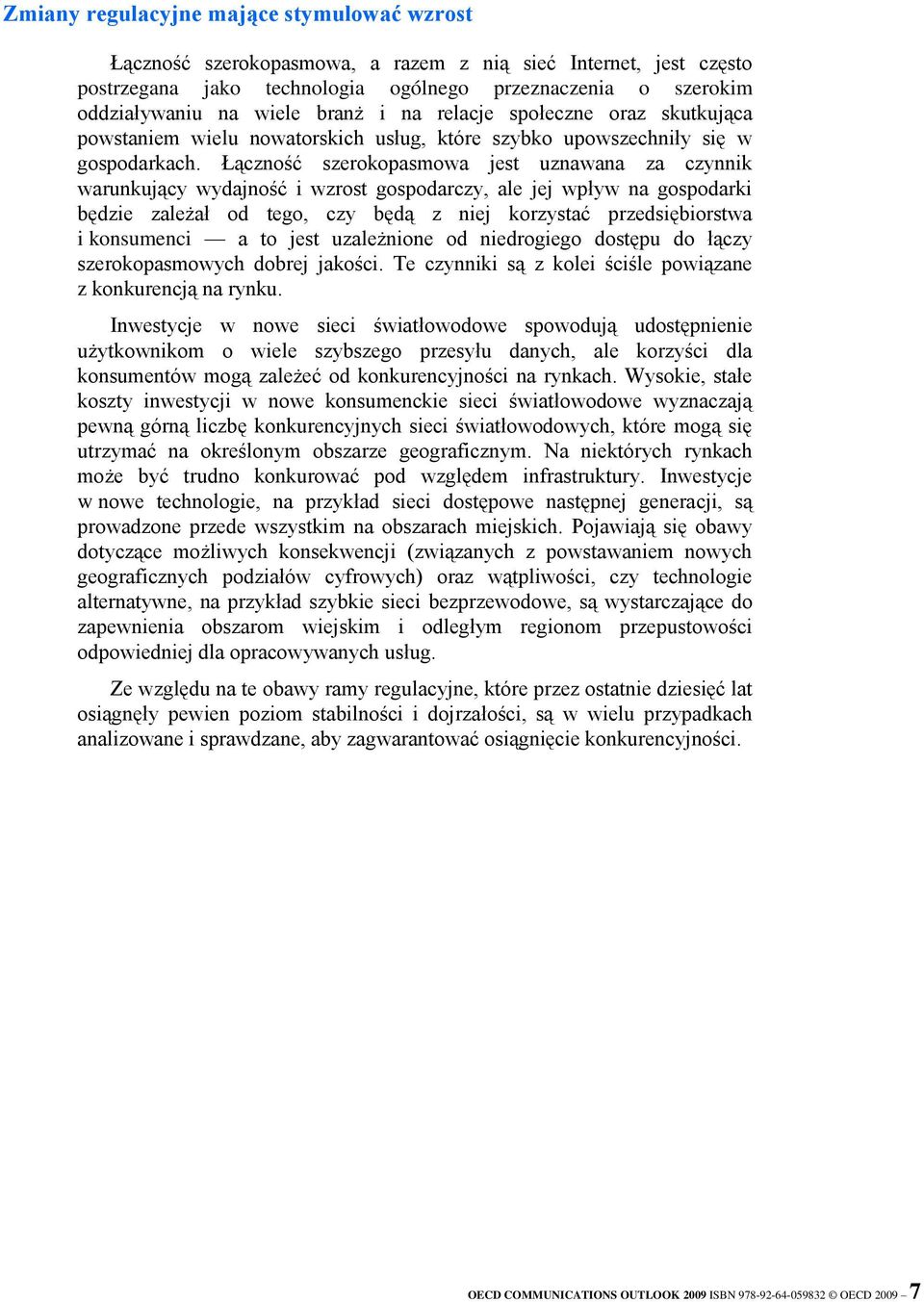 Łączność szerokopasmowa jest uznawana za czynnik warunkujący wydajność i wzrost gospodarczy, ale jej wpływ na gospodarki będzie zależał od tego, czy będą z niej korzystać przedsiębiorstwa i