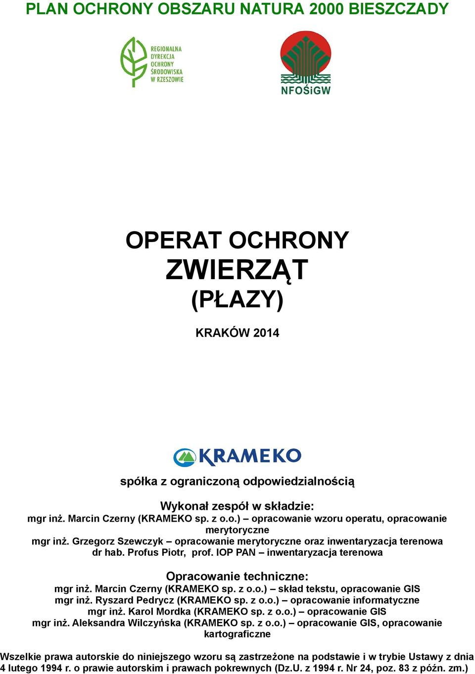 Ryszard Pedrycz (KRAMEKO sp. z o.o.) opracowanie informatyczne mgr inż. Karol Mordka (KRAMEKO sp. z o.o.) opracowanie GIS mgr inż. Aleksandra Wilczyńska (KRAMEKO sp. z o.o.) opracowanie GIS, opracowanie kartograficzne Wszelkie prawa autorskie do niniejszego wzoru są zastrzeżone na podstawie i w trybie Ustawy z dnia 4 lutego 1994 r.