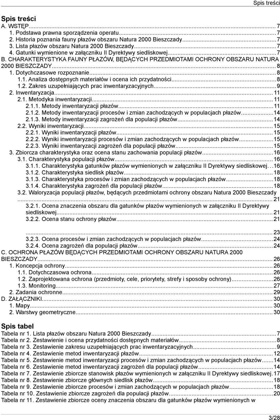 .. 8 1.1. Analiza dostępnych materiałów i ocena ich przydatności...8 1.2. Zakres uzupełniających prac inwentaryzacyjnych...9 2. Inwentaryzacja... 11 2.1. Metodyka inwentaryzacji...11 2.1.1. Metody inwentaryzacji płazów.