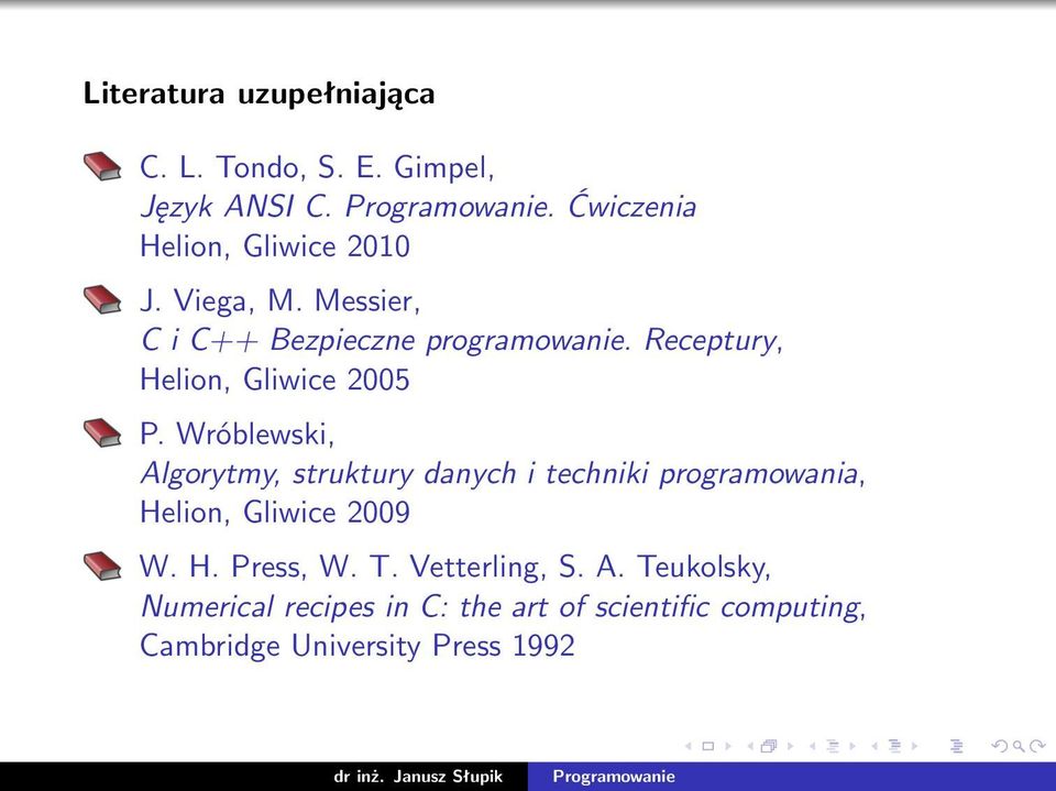 Wróblewski, Algorytmy, struktury danych i techniki programowania, Helion, Gliwice 2009 W. H. Press, W.