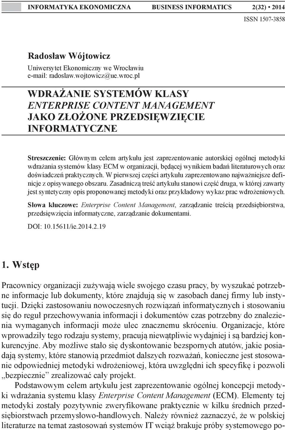 systemów klasy ECM w organizacji, będącej wynikiem badań literaturowych oraz doświadczeń praktycznych. W pierwszej części artykułu zaprezentowano najważniejsze definicje z opisywanego obszaru.