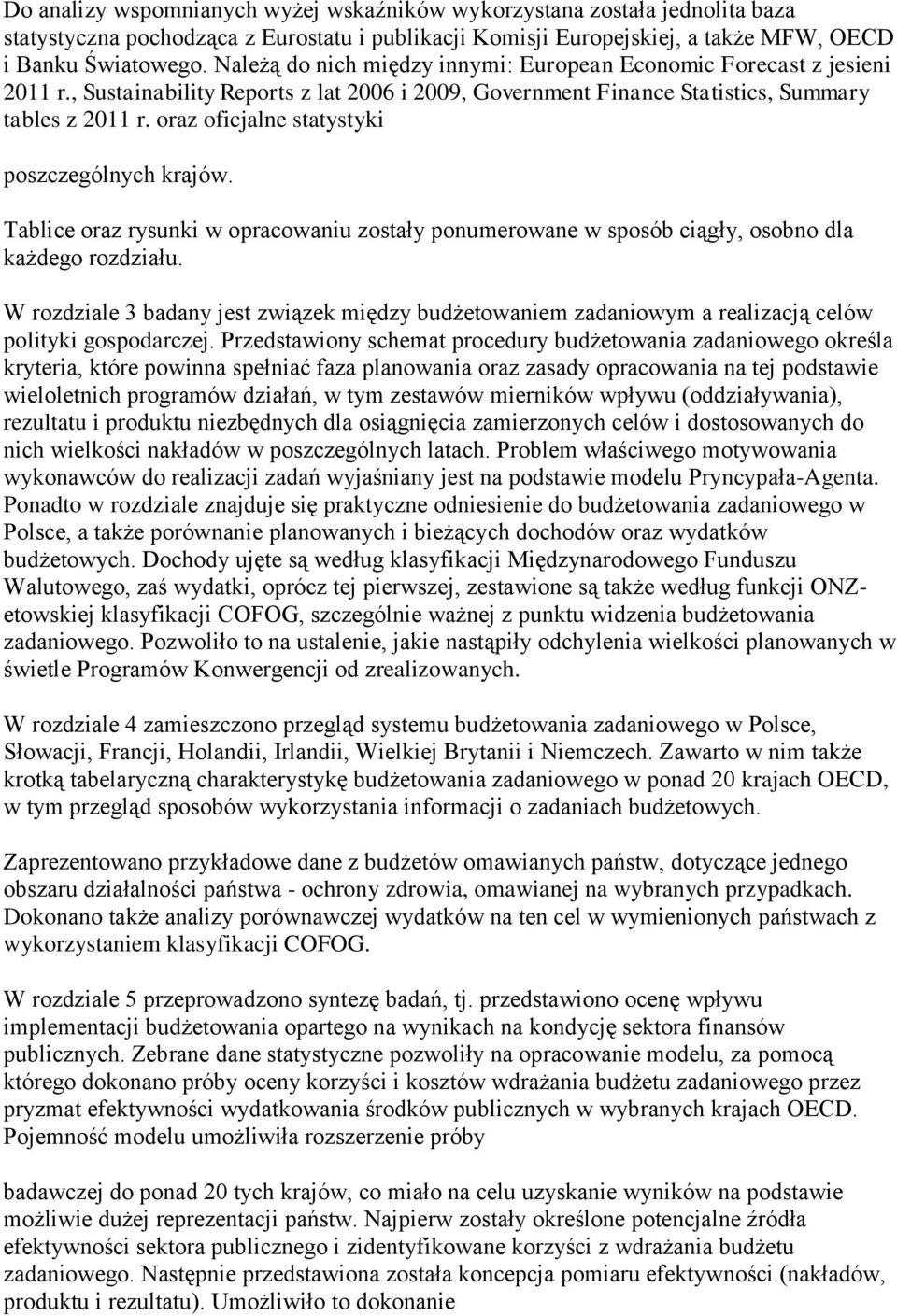 oraz oficjalne statystyki poszczególnych krajów. Tablice oraz rysunki w opracowaniu zostały ponumerowane w sposób ciągły, osobno dla każdego rozdziału.