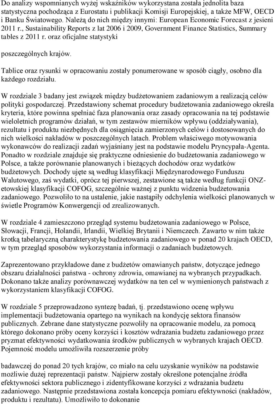 oraz oficjalne statystyki poszczególnych krajów. Tablice oraz rysunki w opracowaniu zostały ponumerowane w sposób ciągły, osobno dla każdego rozdziału.