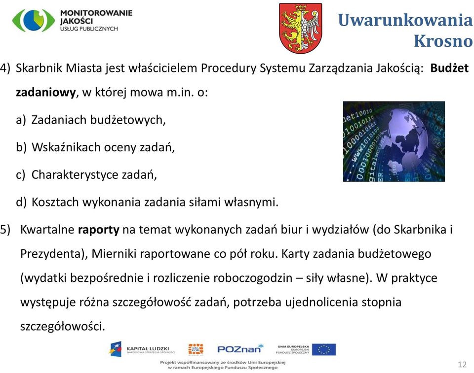 5) Kwartalne raporty na temat wykonanych zadań biur i wydziałów (do Skarbnika i Prezydenta), Mierniki raportowane co pół roku.