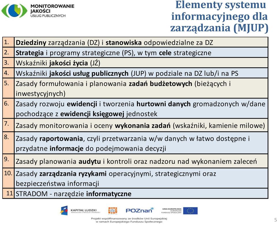 Zasady rozwoju ewidencji i tworzenia hurtowni danych gromadzonych w/dane pochodzące z ewidencji księgowej jednostek 7. Zasady monitorowania i oceny wykonania zadań (wskaźniki, kamienie milowe) 8.