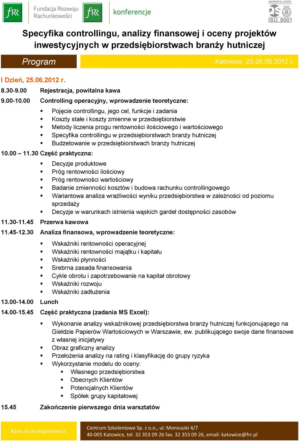i wartościowego Specyfika controllingu w przedsiębiorstwach branży hutniczej Budżetowanie w przedsiębiorstwach branży hutniczej 10.00 11.