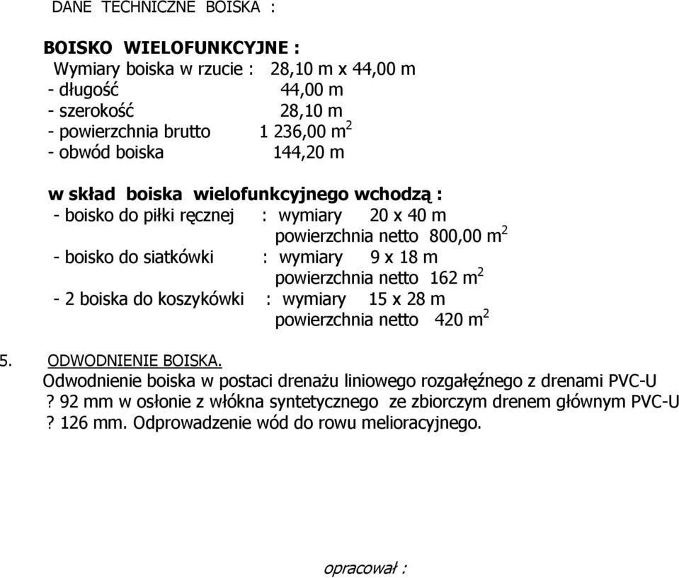wymiary 9 x 18 m powierzchnia netto 162 m 2-2 boiska do koszykówki : wymiary 15 x 28 m powierzchnia netto 420 m 2 5. ODWODNIENIE BOISKA.