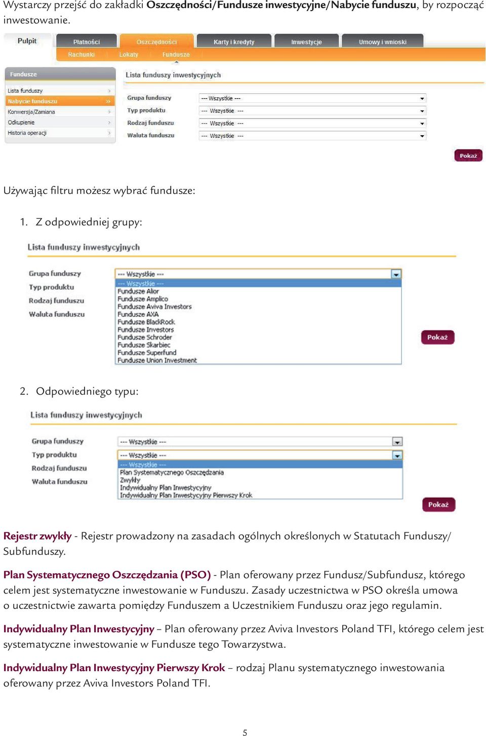 Plan Systematycznego Oszczędzania (PSO) - Plan oferowany przez Fundusz/Subfundusz, którego celem jest systematyczne inwestowanie w Funduszu.