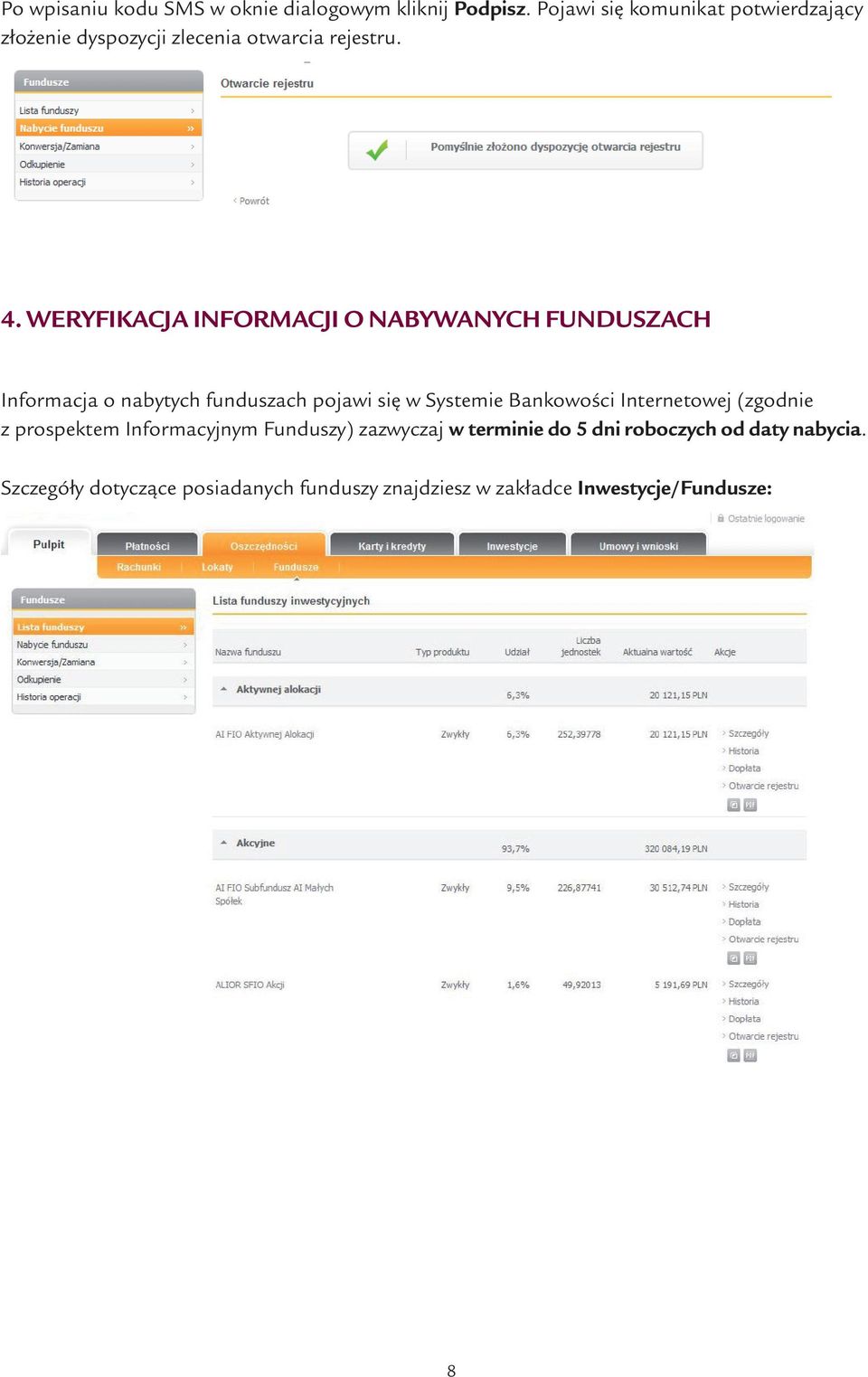 Weryfikacja informacji o nabywanych funduszach Informacja o nabytych funduszach pojawi się w Systemie Bankowości